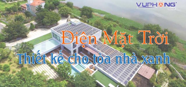 Điện mặt trời – một giải pháp thiết kế cho các tòa nhà xanh
