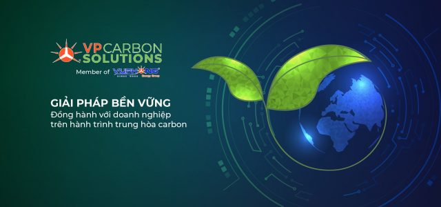 VP Carbon Solutions chuyên tư vấn các giải pháp giảm phát thải, trung hòa carbon